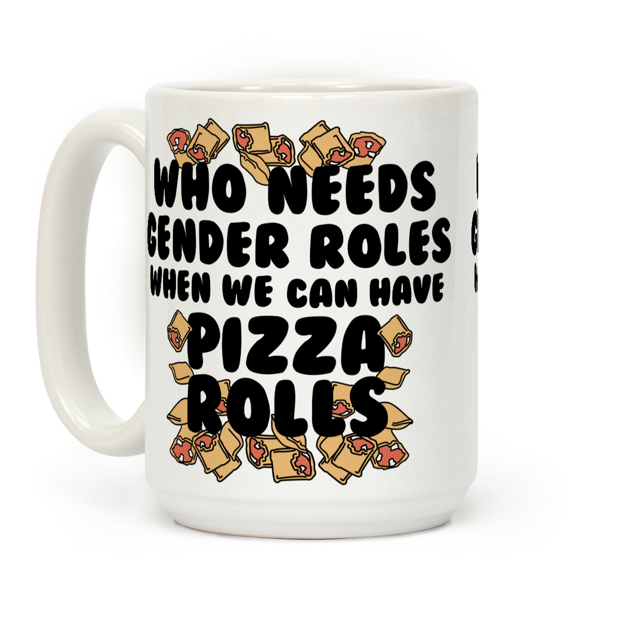 Who Needs Gender Rolls When We Can Have Pizza Rolls Coffee Mug